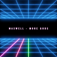More Gods - Maxwell