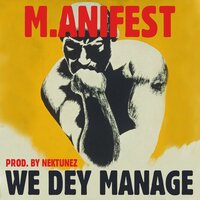 We dey manage - M.anifest
