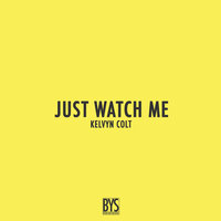 Just Watch Me - Kelvyn Colt