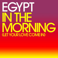 In The Morning (Let Your Love Come In) - Egypt, Donae'O