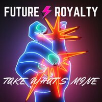 Take What's Mine - Future Royalty