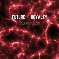 Live Forever - Future Royalty