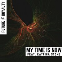 My Time Is Now - Future Royalty, Future Royalty feat. Katrina Stone