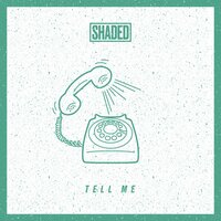 Tell Me - Shaded