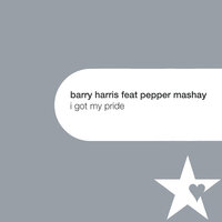 I Got My Pride - Barry Harris, Pepper Mashay