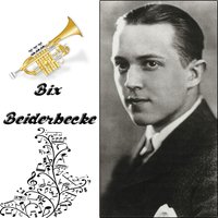 There Ain't No Sweet Man That's Worth the Salt of My Tears - Bix Beiderbecke