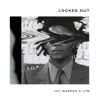 Locked Out - JTM, Jay Warren
