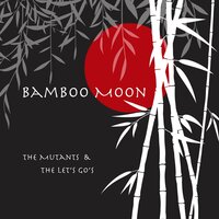 Bamboo Moon - The Mutants