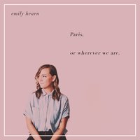 Paris, or Wherever We Are - Emily Hearn
