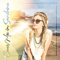 Cover Me In Sunshine - Vikki Leigh
