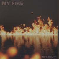 My Fire - Toni Romiti