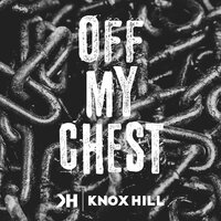 Off My Chest - Knox Hill