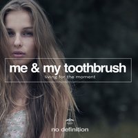 Living for the Moment - Me & My Toothbrush