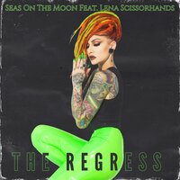 The Regress - Seas on The Moon, Lena Scissorhands