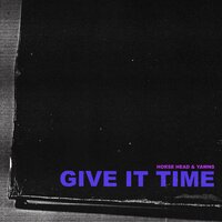 Give It Time - Horse Head, Yawns