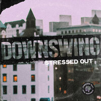 Stressed Out - Downswing