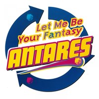 Let Me Be Your Fantasy - Antares