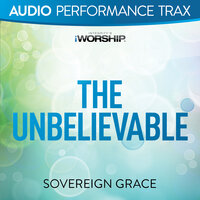 The Unbelievable - Sovereign Grace Music