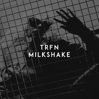 Milkshake - TRFN