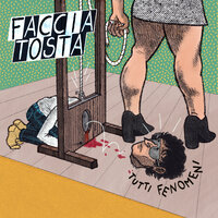 Faccia Tosta - Tutti Fenomeni