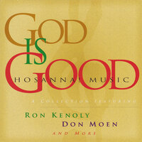 God Is Good All The Time (Reprise) - Don Moen, Integrity's Hosanna! Music