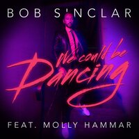 We Could Be Dancing - Bob Sinclar, Molly Hammar