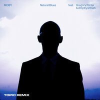 Natural Blues - Moby, Topic, Gregory Porter