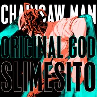 Chainsaw Man - Original God, Slimesito
