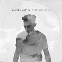 Rest Your Mind - Landon Austin