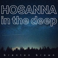 Hosanna in the Deep - Brenton Brown