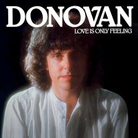 Love Is Only Feeling - Donovan