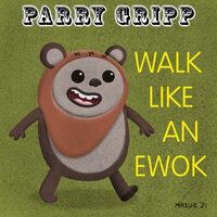 Walk Like an Ewok - Parry Gripp