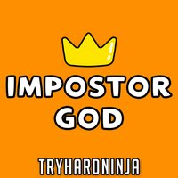 Impostor God - Tryhardninja