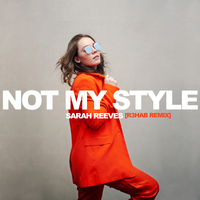 Not My Style - Sarah Reeves, R3HAB