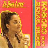 Is This Love - Komodo, Michael Shynes
