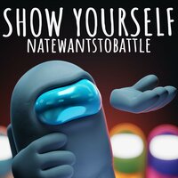 Show Yourself - NateWantsToBattle