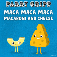 Maca Maca Maca Macaroni and Cheese - Parry Gripp