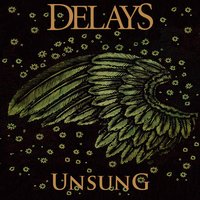 Unsung - Delays