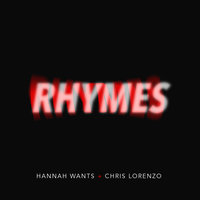 Rhymes - Hannah Wants, Chris Lorenzo