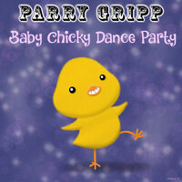 Baby Chicky Dance Party - Parry Gripp