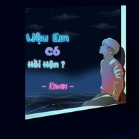 Liệu Em Có Hối Hận? - Rowan