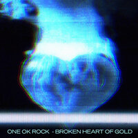 Broken Heart of Gold - One Ok Rock