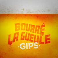 Bourré la gueule - Gips