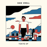 Tokyo - Dan Croll, Anna of the North