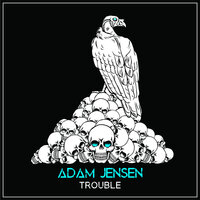 Trouble - Adam jensen