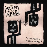 Free Radical Radio Fever - Mischief Brew