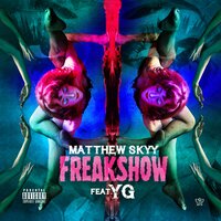 FreakShow - matthew skyy, YG