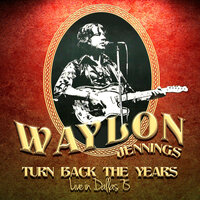 Lets Turn Back The Years - Waylon Jennings