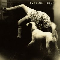 All I Need Is Everything - Over the Rhine