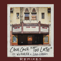 Too Late - Cash Cash, Riggi & Piros, Wiz Khalifa